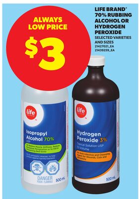 LIFE BRAND* 70% RUBBING ALCOHOL OR HYDROGEN PEROXIDE
