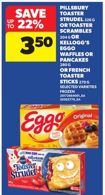 PILLSBURY TOASTER STRUDEL, 326 G OR TOASTER SCRAMBLES, 204 G OR KELLOGG'S EGGO WAFFLES OR PANCAKES, 280 G OR FRENCH TOASTER STICKS, 270 G