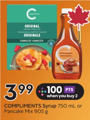 COMPLIMENTS Syrup 750 mL or Pancake Mix 905 g