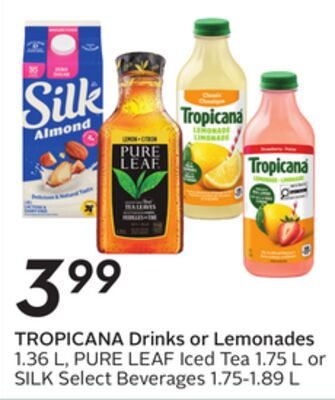 TROPICANA Drinks or Lemonades 1.36 L, PURE LEAF Iced Tea 1.75 L or SILK Select Beverages 1.75-1.89 L