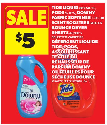 TIDE LIQUID, 887 ML-1L, PODS, 9/16'S, DOWNY FABRIC SOFTENER, 1.31 L OR SCENT BOOSTERS, 141 G OR BOUNCE DRYER SHEETS, 40/80'S