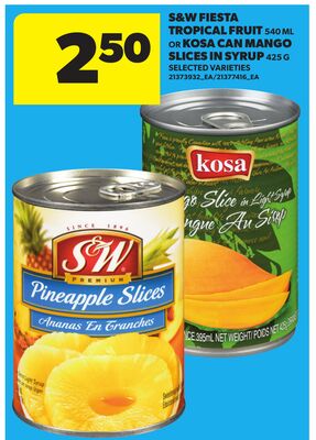 S&W FIESTA TROPICAL FRUIT, 540 ML OR KOSA CAN MANGO SLICES IN SYRUP, 425 G