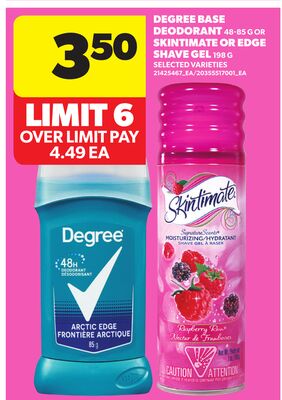 DEGREE BASE DEODORANT, 48-85 G OR SKINTIMATE OR EDGE SHAVE GEL, 198 G