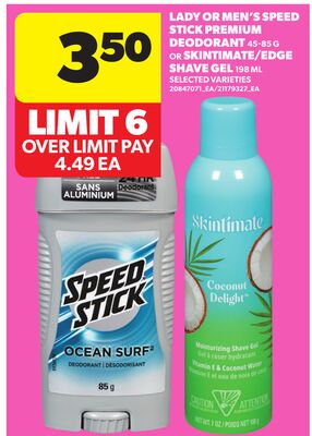 LADY OR MEN'S SPEED STICK PREMIUM DEODORANT, 45-85 G OR SKINTIMATE/EDGE SHAVE GEL, 198 ML