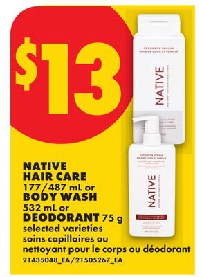 NATIVE HAIR CARE 177/487 ml or BODY WASH 532 mL or DEODORANT 75 g