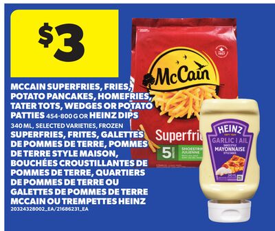 MCCAIN SUPERFRIES, FRIES, POTATO PANCAKES, HOMEFRIES, TATER TOTS, WEDGES OR POTATO PATTIES, 454-800 G OR HEINZ DIPS, 340 ML