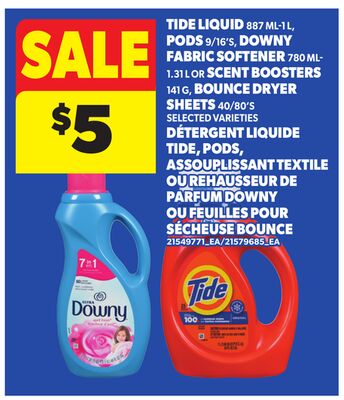 TIDE LIQUID, 887 ML-1 L, PODS 9/16'S, DOWNY FABRIC SOFTENER, 780 ML-1.31 L OR SCENT BOOSTERS, 141 G, OR BOUNCE DRYER SHEETS, 40/80'S