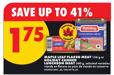 MAPLE LEAF FLAKED MEAT 156 g OR HOLIDAY CANNED LUNCHEON MEAT 340 g