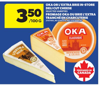 OKA OR L'EXTRA BRIE IN-STORE DELI CUT CHEESE