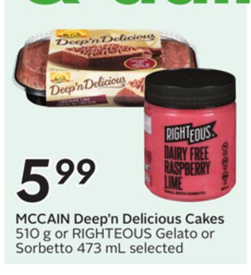 MCCAIN Deep'n Delicious Cakes 510 g or RIGHTEOUS Gelato or Sorbetto