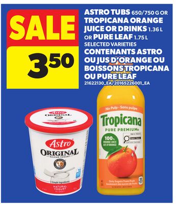 ASTRO TUBS 650/750 G OR TROPICANA ORANGE JUICE OR DRINKS 1.36 L OR PURE LEAF 1.75 L