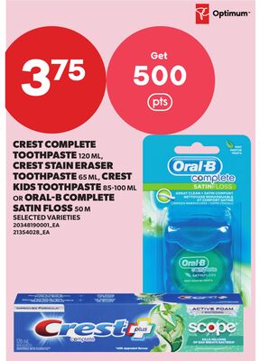 CREST COMPLETE TOOTHPASTE 120 ML, CREST STAIN ERASER TOOTHPASTE 65 ML, CREST KIDS TOOTHPASTE 85-100 ML OR ORAL-B COMPLETE SATIN FLOSS 50 M