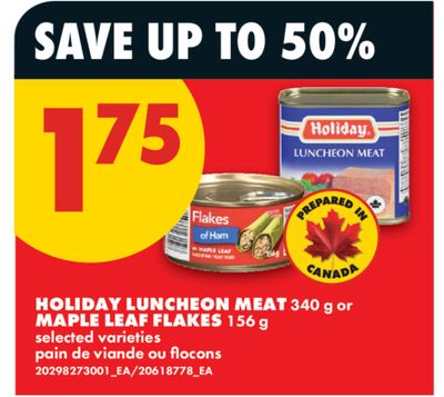 HOLIDAY LUNCHEON MEAT, 340 g or MAPLE LEAF FLAKES, 156 g