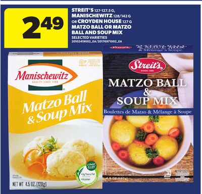 STREIT'S, 127-127.5 G, MANISCHEWITZ, 128/142 G OR CROYDEN HOUSE, 127 G MATZO BALL OR MATZO BALL AND SOUP MIX