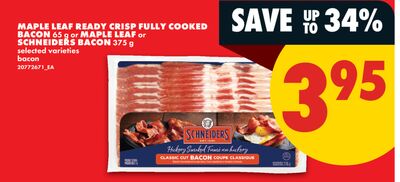 MAPLE LEAF READY CRISP FULLY COOKED BACON, 65 g or MAPLE LEAF or SCHNEIDERS BACON, 375 g