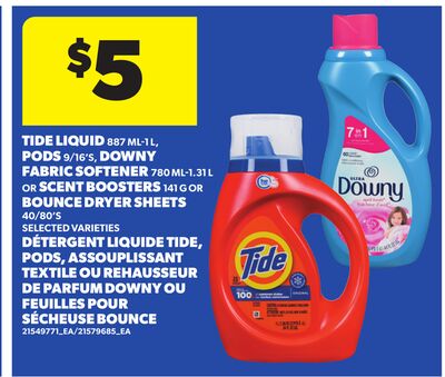 TIDE LIQUID 887 ML-1 L, PODS 9/16'S, DOWNY FABRIC SOFTENER 780 ML-1.31 L OR SCENT BOOSTERS 141 G OR BOUNCE DRYER SHEETS 40/80'S