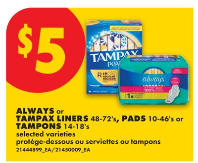 ALWAYS or TAMPAX LINERS 48-72's, PADS 10-46's or TAMPONS 14-18's