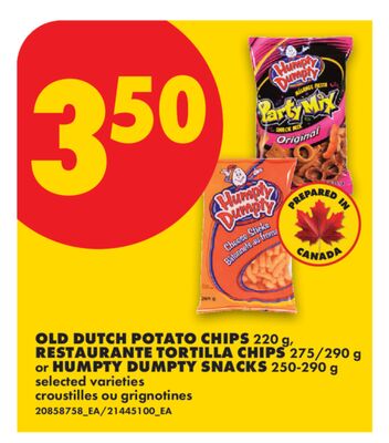 OLD DUTCH POTATO CHIPS, 220 g, RESTAURANTE TORTILLA CHIPS, 275/290 g or HUMPTY DUMPTY SNACKS, 250-290 g