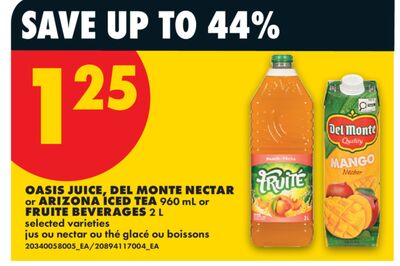 OASIS JUICE, DEL MONTE NECTAR or ARIZONA ICED TEA, 960 mL or FRUITE BEVERAGES, 2 L