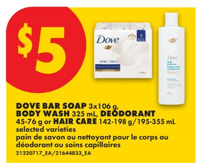 DOVE BAR SOAP 3x106 g, BODY WASH 325 mL, DEODORANT 45-76 g or HAIR CARE 142-198 g/195-355 mL