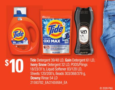 TIDE DETERGENT, 39/48 LD, GAIN DETERGENT, 61 LD IVORY SNOW DETERGENT, 32 LD, PODS/FLINGS, 18/23/31'S, LIQUID SOFTENER, 83/120 LD, SHEETS, 120/200'S, BEADS, 303/368/379 G, DOWNY RINSE, 54 LD