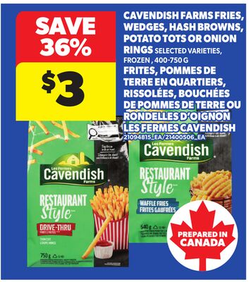 CAVENDISH FARMS FRIES, WEDGES, HASH BROWNS, POTATO TOTS OR ONION RINGS, 400-750 G