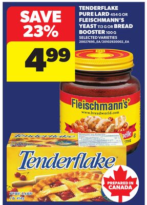 TENDERFLAKE PURE LARD, 454 G OR FLEISCHMANN'S YEAST, 113 G OR BREAD BOOSTER, 100 G