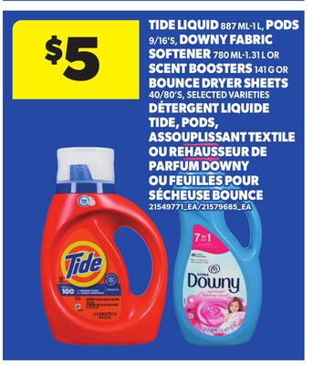 TIDE LIQUID, 887 ML - 1 L PODS, 9/16'S, DOWNY FABRIC SOFTENER, 780 ML - 3 L OR SCENT BOOSTERS, 141 G OR BOUNCE DRYER SHEETS, 40/80'S