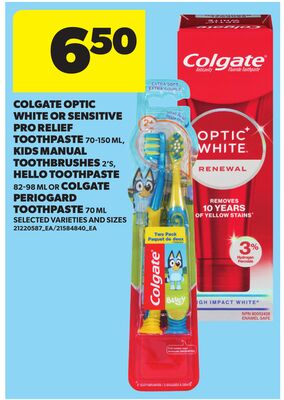 COLGATE OPTIC WHITE OR SENSITIVE PRO RELIEF TOOTHPASTE, 70-150 ML, KIDS MANUAL TOOTHBRUSHES, 2'S, HELLO TOOTHPASTE, 82-98 ML OR COLGATE PERIOGARD TOOTHPASTE, 70 ML