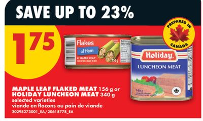 MAPLE LEAF FLAKED MEAT, 156 g or HOLIDAY LUNCHEON MEAT, 340 g