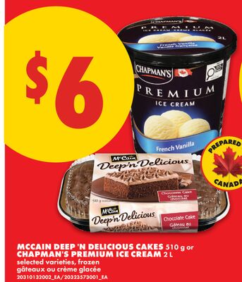 MCCAIN DEEP 'N DELICIOUS CAKES, 510 g or CHAPMAN'S PREMIUM ICE CREAM, 2 L