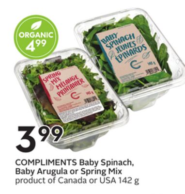 COMPLIMENTS Baby Spinach, Baby Arugula or Spring Mix