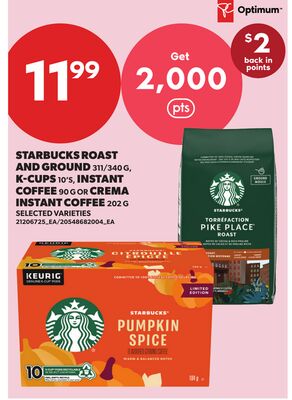 STARBUCKS ROAST AND GROUND, 311/340 G, K-CUPS 10'S, INSTANT COFFEE, 90 G OR CREMA INSTANT COFFEE, 202 G