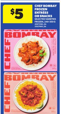 CHEF BOMBAY FROZEN ENTRÉES OR SNACKS, 240-350 G