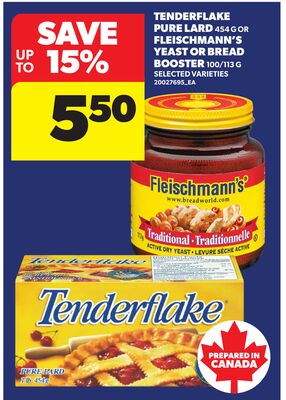 TENDERFLAKE PURE LARD, 454 G OR FLEISCHMANN'S YEAST OR BREAD BOOSTER, 100/113 G