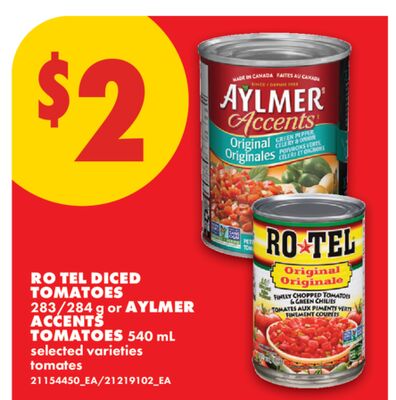 RO TEL DICED TOMATOES, 283/284 G OR AYLMER ACCENTS TOMATOES, 540 ML