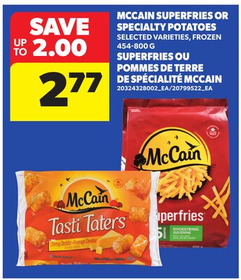 MCCAIN SUPERFRIES OR SPECIALTY POTATOES, 454-800 G