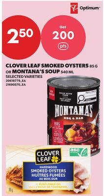 CLOVER LEAF SMOKED OYSTERS, 85 G OR MONTANA'S SOUP, 540 ML