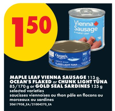 MAPLE LEAF VIENNA SAUSAGE, 113 g, OCEAN'S FLAKED or CHUNK LIGHT TUNA, 85/170 g or GOLD SEAL SARDINES, 125 g