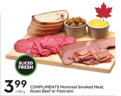 COMPLIMENTS Montreal Smoked Meat, Roast Beef or Pastrami