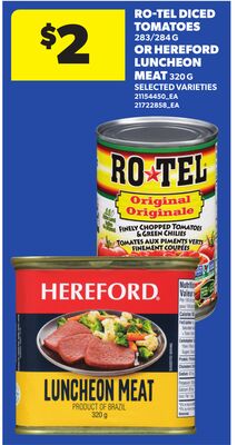 RO-TEL DICED TOMATOES 283/284 G OR HEREFORD LUNCHEON MEAT 320 G