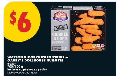 WATSON RIDGE CHICKEN STRIPS or GABBY'S DOLLHOUSE NUGGETS, 700/800 g
