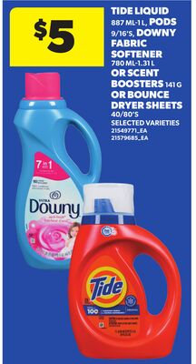 TIDE LIQUID, 887 ML-1 L, PODS, 9/16'S, DOWNY FABRIC SOFTENER, 780 ML-1.31 L OR SCENT BOOSTERS, 141 G OR BOUNCE DRYER SHEETS, 40/80'S
